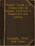 Miguel Torga: O simbolismo do espaço telúrico e humanista nos contos