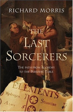 The Last Sorcerers: The Path from Alchemy to the Periodic Table (Paperback)