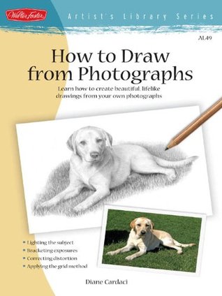 How to Draw from Photographs: Learn How to Create Beautiful, Lifelike Drawings from Your Own Photographs (Artist's Library Series)