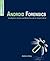 Android Forensics: Investigation, Analysis and Mobile Security for Google Android