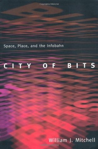 City of Bits: Space, Place, and the Infobahn (On Architecture)