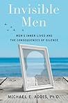 Invisible Men: Men's Inner Lives and the Consequences of Silence