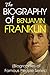 The Biography of Benjamin Franklin by Steve Walters