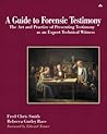 A Guide to Forensic Testimony: The Art and Practice of Presenting Testimony As an Expert Technical Witness A Guide to Forensic Testimony: The Art and Practice of Presenting Testimony As an Expert Technical Witness