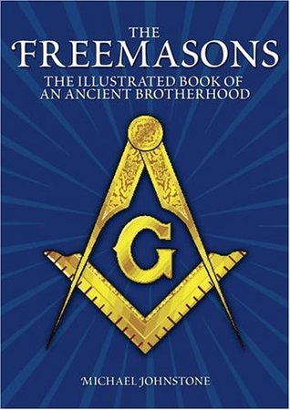 The Freemasons: An Illustrated Book of An Ancient Brotherhood (Hardcover)