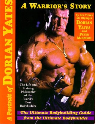 A Portrait of Dorian Yates: The Life and Training Philosophy of the World's Best Bodybuilder (Paperback)