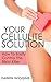 Your Cellulite Solution: How To Easily Control This Bikini Killer (Health Wealth & Happiness Book 33)