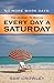 No More Work Days: the Journey to Making Every Day a Saturday