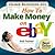 Home Business 101...How To Make Money on eBay: Get on the FastTrack To PowerSeller Status