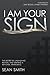 I Am Your Sign by Sean Smith I Am Your Sign by Sean Smith
