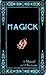 MAGICK: A Manual in 13 Sect...