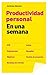 Productividad personal en una semana (Spanish Edition)