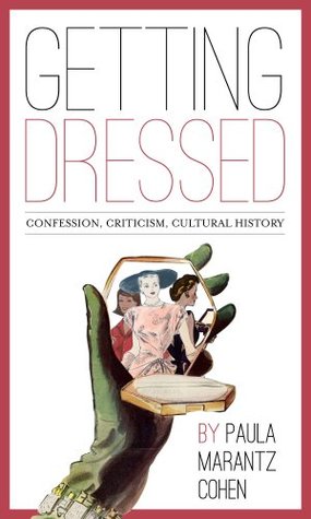 Getting Dressed: Confession, Criticism, Cultural History (Kindle Edition)