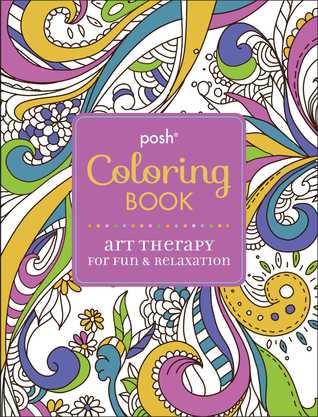 Posh Adult Coloring Book: Art Therapy for Fun & Relaxation (Volume 1) (Posh Coloring Books)