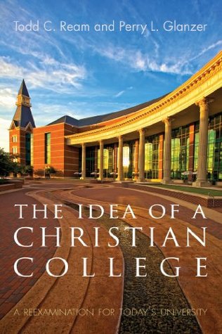 The Idea of a Christian College: A Reexamination for Today’s University (Kindle Edition)