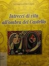 Intrecci di vita all'ombra del castello by Nicoletta Bertazza