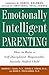Emotionally Intelligent Parenting: How to Raise a Self-Disciplined, Responsible, Socially Skilled Child