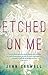 Etched on Me: A Novel