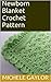 Newborn Blanket Crochet Pat...