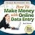 Home Business 101...How To Make Money With Online Data Entry: The Quick and Easy Way To Make Real Money from Home