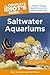 The Complete Idiot's Guide to Saltwater Aquariums: Create a Happy, Healthy Home for Your Marine Life