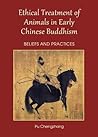 Ethical Treatment of Animals in Early Chinese Buddhism: Beliefs and Practices