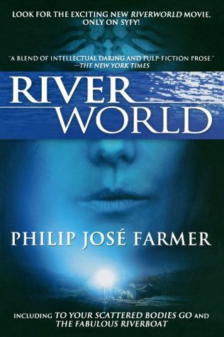 Riverworld: To Your Scattered Bodies Go/The Fabulous Riverboat (Riverworld, #1-2)