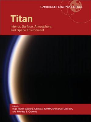 Titan: Interior, Surface, Atmosphere, and Space Environment (Cambridge Planetary Science, Series Number 14)