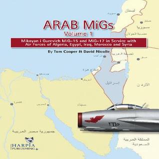 ARAB MIGS VOL. 1: MiG-15s and MiG-17s, 1955-1967, Mikoyan Gurevich MiG-15 and MiG-17 in Service with Air Forces of Alge