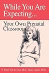 While You Are Expecting: Your Own Prenatal Classroom