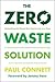 The Zero Waste Solution: Untrashing the Planet One Community at a Time