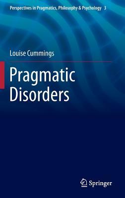 Pragmatic Disorders (Perspectives in Pragmatics, Philosophy & Psychology, 3)