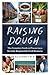 Raising Dough: The Complete Guide to Financing a Socially Responsible Food Business