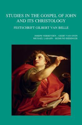 Studies in the Gospel of John and Its Christology: Festschrift Gilbert Van Belle (Bibliotheca Ephemeridum Theologicarum Lovaniensium)