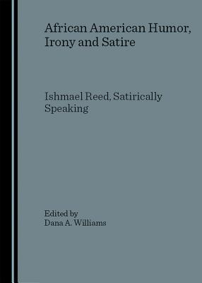 African American Humor, Irony and Satire: Ishmael Reed, Satirically Speaking