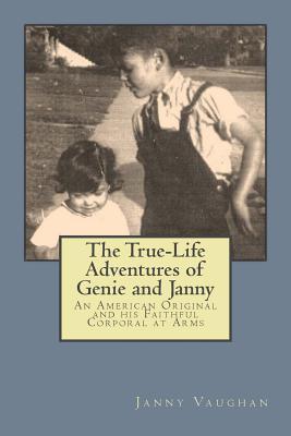The True-Life Adventures of Genie and Janny: An American Original and his Faithful Corporal at Arms