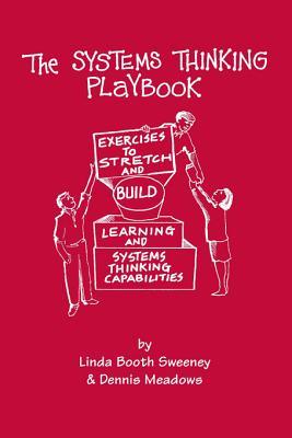 The Systems Thinking Playbook: Exercises to Stretch and Build Learning and Systems Thinking Capabilities (Hardcover)