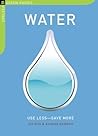 Water: Use Less-Save More: 100 Water-Saving Tips for the Home