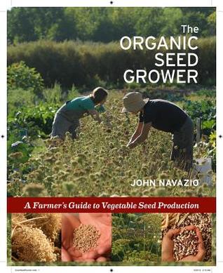 The Organic Seed Grower: A Farmer's Guide to Vegetable Seed Production (Hardcover)