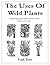 The Uses of Wild Plants by Frank Tozer