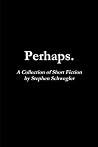 Perhaps.: A Colle...