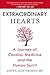 Extraordinary Hearts: A Journey of Cardiac Medicine and the Human Spirit