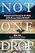 Not One Drop: Betrayal and ...