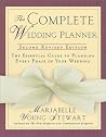 The Complete Wedding Planner: 2nd Revised Edition, The Essential Guide to Planning Every Phase of Your Wedding The Complete Wedding Planner: 2nd Revised Edition, The Essential Guide to Planning Every Phase of Your Wedding