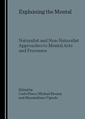 Explaining the Mental: Naturalist and Non-Naturalist Approaches to Mental Acts and Processes