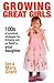 Growing Great Girls: 100s of Practical Strategies for Bringing Out the Best In Your Daughter