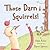 Those Darn Squirrels!