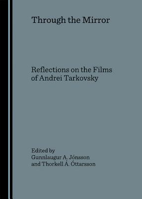 Through the Mirror: Reflections on the Films of Andrei Tarkovsky
