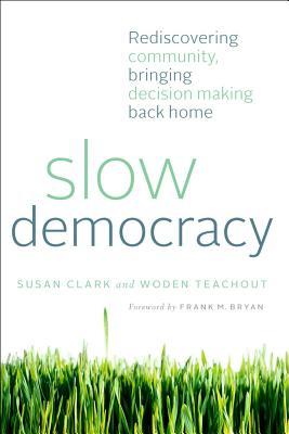 Slow Democracy: Rediscovering Community, Bringing Decision Making Back Home (Paperback)