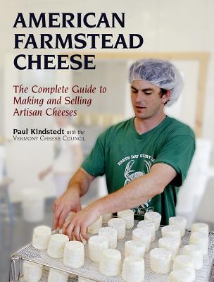 American Farmstead Cheese: The Complete Guide To Making and Selling Artisan Cheeses (Hardcover)